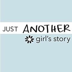 View EPUB KINDLE PDF EBOOK Just Another Girl's Story: An Inspirational Teen Autobiography about Abor