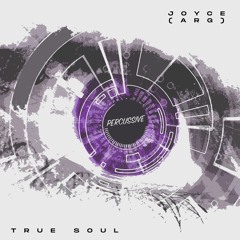 Joyce (ARG)- True Soul EP [Percussive Records]