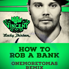 Vincent- How to rob a bank (onemoretomas remix)