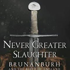 Access EBOOK 📃 Never Greater Slaughter: Brunanburh and the Birth of England (Osprey