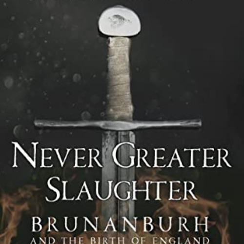 DOWNLOAD EBOOK 📂 Never Greater Slaughter: Brunanburh and the Birth of England (Ospre