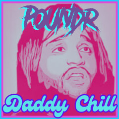 POUNDR - DADDY CHILL (FREE DL)
