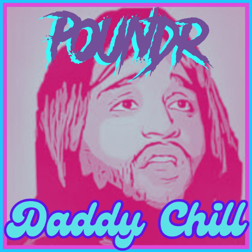 POUNDR - DADDY CHILL (FREE DL)