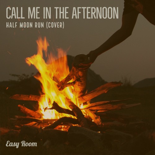 Call Me In The Afternoon | Easy Room (Half Moon Run Cover)