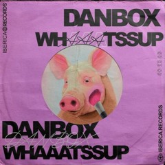 Danbox - Whaaatssup