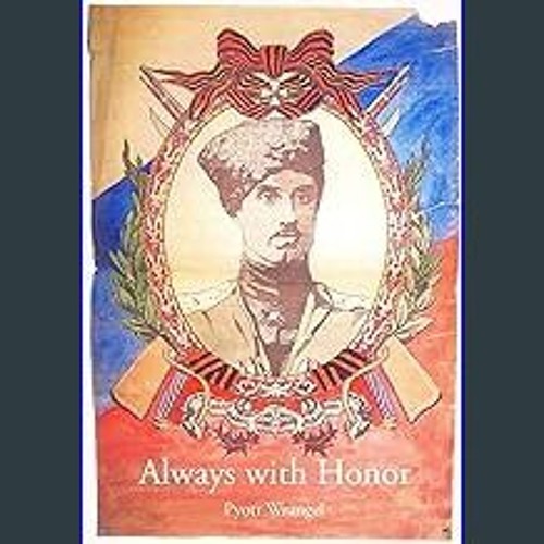 [PDF] ❤ Always with Honor: The Memoirs of General Wrangel Read online