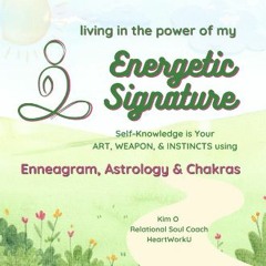 <PDF> 📖 Living in the power of my ENERGETIC SIGNATURE: using ENNEAGRAM, ASTROLOGY, & CHAKRAS (HWU