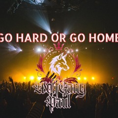 Go Hard Or Go Home