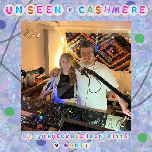 Un:seen x Cashmere Radio w/ DJ Zurückbleiben Bitte & Monti 30.03.24