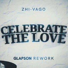 Zhi-Vago - Celebrate The Love (Glapson Rework)