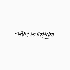 Trials/Be Refined