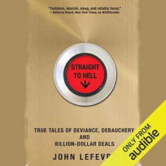 Access KINDLE 🖌️ Straight to Hell: True Tales of Deviance, Debauchery, and Billion-D