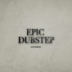 BlackTrendMusic - Epic Dubstep (FREE DOWNLOAD)