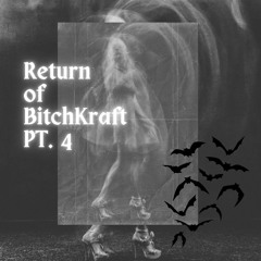 Return Of BitchKraft PT.4