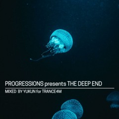 Progressions pres. The Deep End - Mixed by Yukun (for Trance4M)