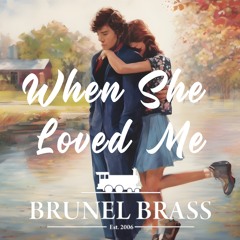 When She Loved Me [Owain Walton - Brunel Brass]