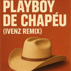 Robson Abreu - Playboy de Chapéu (IVENZ Remix)