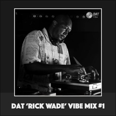 Dat 'Rick Wade' Vibe Mix#1 [Vinyl Only]