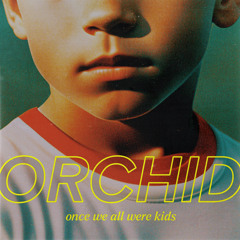 Orchid - We all were a kids