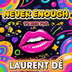 Never Enough To Kiss You