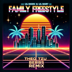 Lil Dann & Lil Baby - Family Freestyle (Theo Tzu & Berbs Remix)