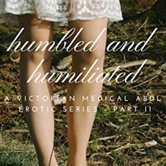 [VIEW] PDF 💌 Humbled and Humiliated: A Victorian Medical ABDL Erotic Series (The Pri