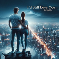 I'd Still Love You
