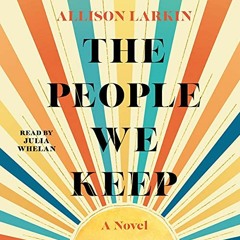 Read online The People We Keep by  Allison Larkin,Julia Whelan,Simon & Schuster Audio