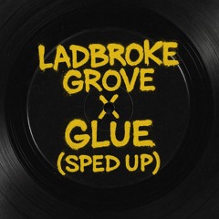 Ladbroke Grove X Glue (sped up)