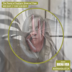 The Pound of Feathers Show w/ Faye – Radio Buena Vida 20.07.22