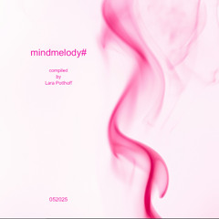 mindmelody# 052025 compiled by Lara Potthoff