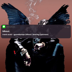 travis scott - goosebumpz (blkout. bootleg) [patreon exclusive]