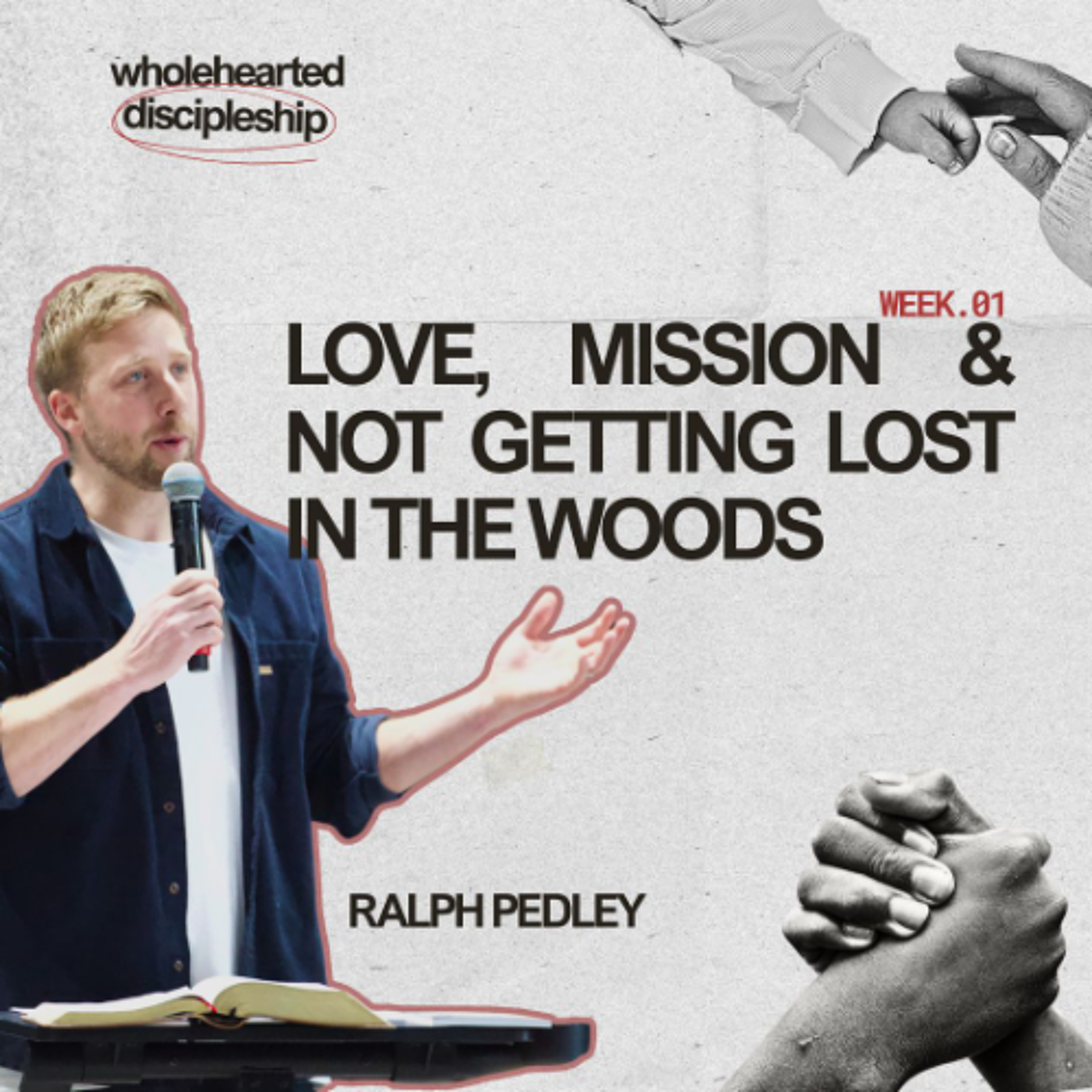 Wholehearted Discipleship: Love, Mission & Not Getting Lost in the Woods | Ralph Pedley