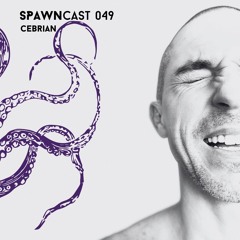 SPAWNcast 049 - Cebrian (Vinyl Set)