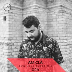 Own.Msic - Guest Mix- 045 - AM CLÃ (BRA)
