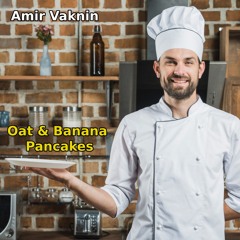 Amir Vaknin - Oat & Banana Pancakes