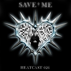 HEATCAST026 - SAVE†ME