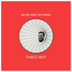 THATZ HOT - NO CAP (FEAT. YETI HOOD) (WIP)