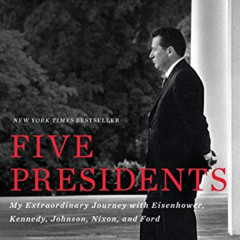 Access EBOOK ✔️ Five Presidents: My Extraordinary Journey with Eisenhower, Kennedy, J