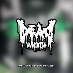 TECHNO MUSIC (DEAD WHISTLE EDIT)