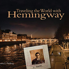 [VIEW] EPUB 📍 Traveling the World with Hemingway: The great writer made places from