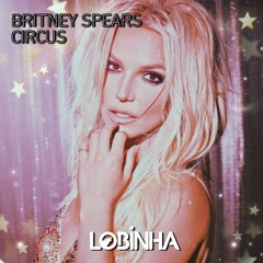 Britney Spears - Circus (Lobinha Remix)