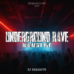 UNDERGROUND RAVE: RAWSTYLE (WHAHAPUN BEDROOM DJ SET 2025)