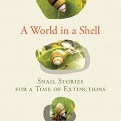 [Free] KINDLE 📧 A World in a Shell: Snail Stories for a Time of Extinctions by  Thom