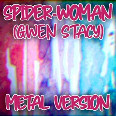 Spider-Woman (Gwen Stacy) | METAL VERSION