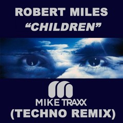 Robert Miles - Children (Mike Traxx Techno Remix)