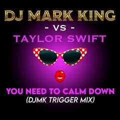 DJMK vs Taylor Swift - You Need To Calm Down (DJMK Trigger Mix)