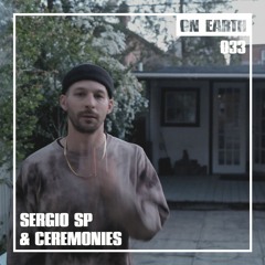 ON EARTH 033: SERGIO SP & CEREMONIES