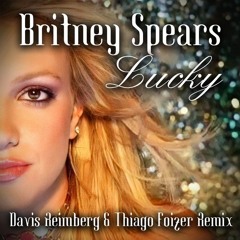 Britney Spears - Lucky (Davis Reimberg & Thiago Foizer Remix)#FreeDownload