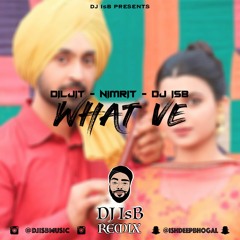 What Ve - Diljit Dosanjh - Nimrit Khaira - DJ IsB